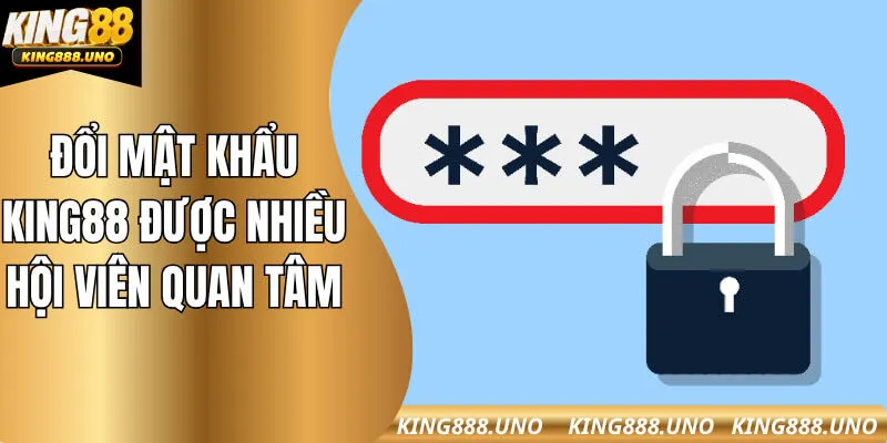 Đổi mật khẩu King88 được nhiều hội viên quan tâm