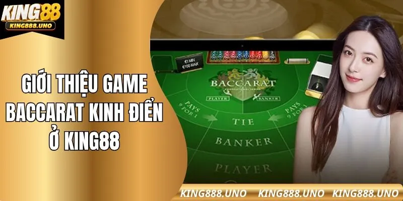 Giới thiệu game Baccarat kinh điển ở King88